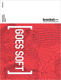 BRACKET 2 GOES SOFT - ARCHITECTURE ENVIRONMENT DIGITAL CULTURE