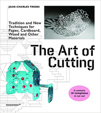 THE ART OF CUTTING - TRADITIONAL AND NEW TECHNIQUES FOR PAPER CARDBOARD WOOD AND OTHER MATERIALS