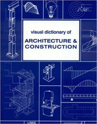 VISUAL DICTIONARY OF ARCHITECTURE AND CONSTRUCTION