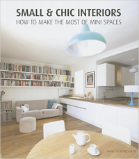 SMALL & CHIC INTERIORS - HOW TO MAKE THE MOST OF MINI SPACES