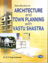 INTRODUCTION TO ARCHITECTURE AND TOWN PLANNING WITH VASTU SHASTRA