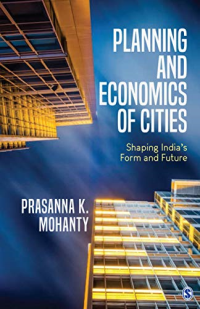 PLANNING AND ECONOMICS OF CITIES - SHAPING INDIAS FORM AND FUTURE