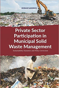PRIVATE SECTOR PARTICIPATION IN MUNICIPAL SOLID WASTE MANAGEMENT - SUSTAINABILITY DYNAMICS AND POLICY CORRECTION
