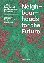NEIGHBOUR HOODS FOR THE FUTURE - A PLEA FOR A SOCIAL AND ECOLOGICAL URBANSIM