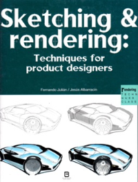 SKETCHING & RENDERING - TECHNIQUES FOR PRODUCT DESIGNERS