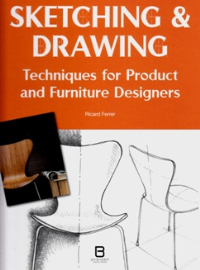SKETCHING & DRAWING - TECHNIQUES FOR PRODUCT AND FURNITURE DESIGNERS