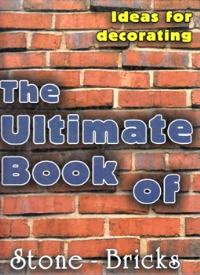THE ULTIMATE BOOK OF STONE & BRICKS