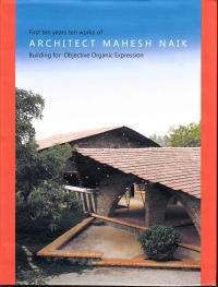 ARCHITECT MAHESH NAIK - FIRST TEN YEARS TEN WORKS - BUILDING FOR OBJECTIVE ORGANIC EXPRESSION