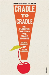 CRADLE TO CRADLE - REMAKING THE WAY WE MAKE THINGS