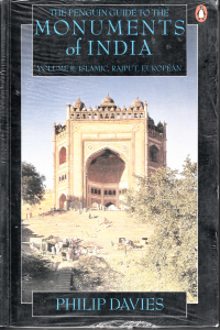 THE PENGUIN GUIDE TO THE MONUMENTS OF INDIA - ISLAMIC RAJPUT EUROPEAN - VOLUME 2