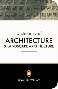 DICTIONARY OF ARCHITECTURE & LANDSCAPE ARCHITECTURE