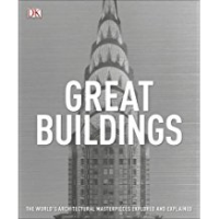 GREAT BUILDINGS - THE WORLDS ARCHITECTURAL MASTERPIECES EXPLORED AND EXPLAINED