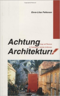 ACHTUNG ARCHITEKTUR - IMAGE AND PHANTASM IN CONTEMPORARY AUSTRIAN ARCHITECTURE 
