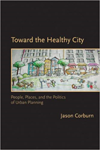 TOWARD THE HEALTHY CITY - PEOPLE PLACES AND THE POLITICS OF URBAN PLANNING