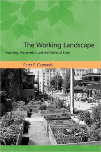 THE WORKING LANDSCAPE - FOUNDING, PRESERVATION, AND THE POLITICS OF PLACE