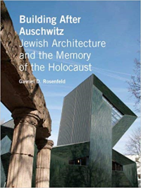 BUILDING AFTER AUSCHWITZ - JEWISH ARCHITECTURE AND THE MEMORY OF THE HOLOCAUST