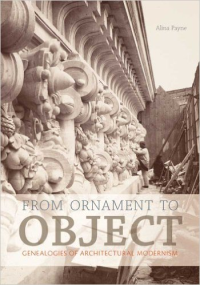 FROM ORNAMENT TO OBJECT - GENEALOGIES OF ARCHITECTURAL MODERNISM