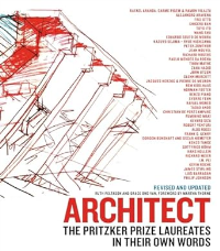 ARCHITECT - THE PRITZKER PRIZE LAUREATES IN THEIR OWN WORDS - REVISED AND UPDATED EDITION