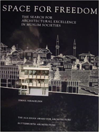 SPACE FOR FREEDOM - THE SEARCH FOR ARCHITECTURAL EXCELLENCE IN MUSLIM SOCIETIES