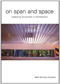ON SPAN AND SPACE - EXPLORING STRUCTURES IN ARCHITECTURE