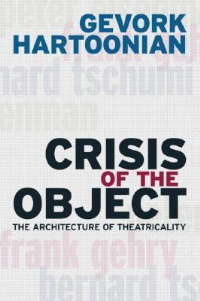 CRISIS OF THE OBJECT - THE ARCHITECTURE OF THEATRICALITY