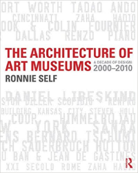 THE ARCHITECTURE OF ART MUSEUMS - A DECADE OF DESIGN 2000 TO 2010