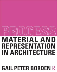 PROCESS - MATERIAL AND REPRESENTATION IN ARCHITECTURE