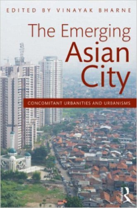 THE EMERGING ASIAN CITY - CONCOMITANT URBANITIES AND URBANISMS