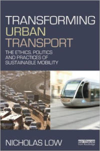 TRANSFORMING URBAN TRANSPORT - THE ETHICS, POLITICS & PRACTICES OF SUSTAINABLE MOBILITY