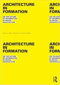 ARCHITECTURE IN FORMATION - ON THE NATURE OF INFORMATION IN DIGITAL ARCHITECTURE