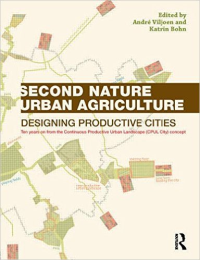 SECOND NATURE URBAN AGRICULTURE - DESIGNING PRODUCTIVE CITIES