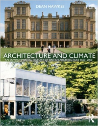 ARCHITECTURE AND CLIMATE - AN ENVIRONMENTAL HISTORY OF BRITISH ARCHITECTURE 1600 TO 2000