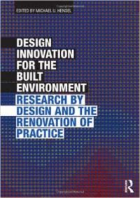 DESIGN INNOVATION FOR THE BUILT ENVIRONMENT - RESEARCH BY DESIGN AND THE RENOVATION OF PRACTICE