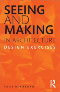 SEEING AND MAKING IN ARCHITECTURE - DESIGN EXERCISES