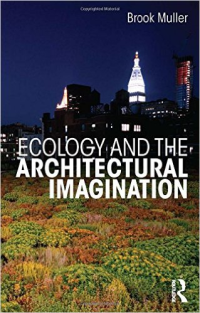 ECOLOGY AND THE ARCHITECTURAL IMAGINATION