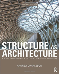 STRUCTURE AS ARCHITECTURE - A SOURCE BOOK FOR ARCHITECTS AND STRUCTURAL ENGINEERS - 2ND EDITION