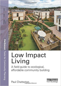 LOW IMPACT LIVING - A FIELD GUIDE TO ECOLOGICAL AFFORDABLE COMMUNITY BUILDING