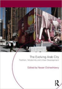THE EVOLVING ARAB CITY - TRADITION, MODERNITY AND URBAN DEVELOPMENT
