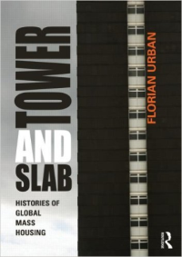 TOWER AND SLAB - HISTORIES OF GLOBAL MASS HOUSING