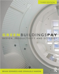 GREEN BUILDINGS PAY - DESIGN, PRODUCTIVITY AND ECOLOGY - THIRD EDITION