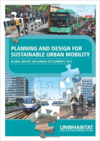 PLANNING AND DESIGN FOR SUSTAINABLE URBAN MOBILITY - GLOBAL REPORT ON HUMAN SETTLEMENTS 2013