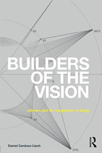 BUILDERS OF THE VISION - SOFTWARE AND THE IMAGINATION OF DESIGN