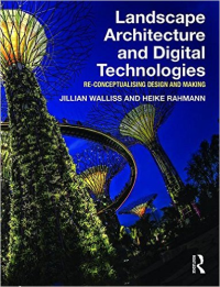 LANDSCAPE ARCHITECTURE AND DIGITAL TECHNOLOGIES - RE CONCEPTUALISING DESIGN AND MAKING