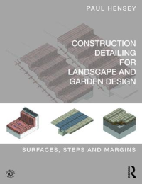 CONSTRUCTION DETAILING FOR LANDSCAPE AND GARDEN DESIGN - SURFACES STEPS AND MARGINS