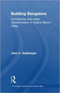 BUILDING BANGALORE - ARCHITECTURE AND URBAN TRANSFORMATION IN INDIAS SILICON VALLEY