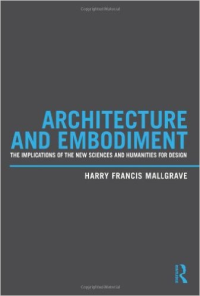 ARCHITECTURE AND EMBODIMENT - THE IMPLICATIONS OF THE NEW SCIENCES AND HUMANITIES FOR DESIGN