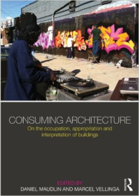 CONSUMING ARCHITECTURE - ON THE OCCUPATION, APPROPRIATION AND INTERPRETATION OF BUILDINGS