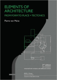 ELEMENTS OF ARCHITECTURE - FROM FORM TO PLACE + TECTONICS - 2ND EDITION