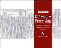 DRAWING & PERCEIVING - REAL-WORLD DRAWING FOR STUDENTS OF ARCHITECTURE AND DESIGN