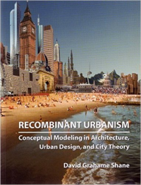 RECOMBINANT URBANISM - CONCEPTUAL MODELING IN ARCHITECTURE, URBAN DESIGN & CITY THEORY